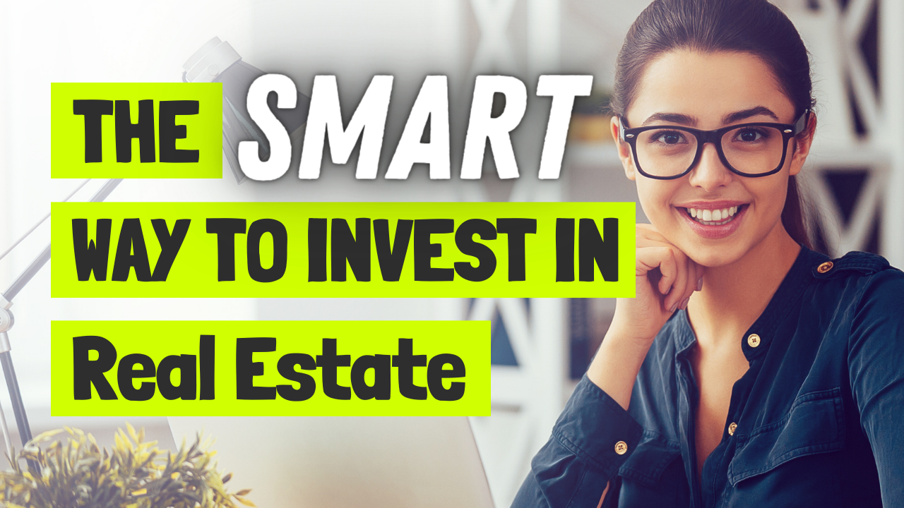 The Smart Way to Invest in Real Estate
