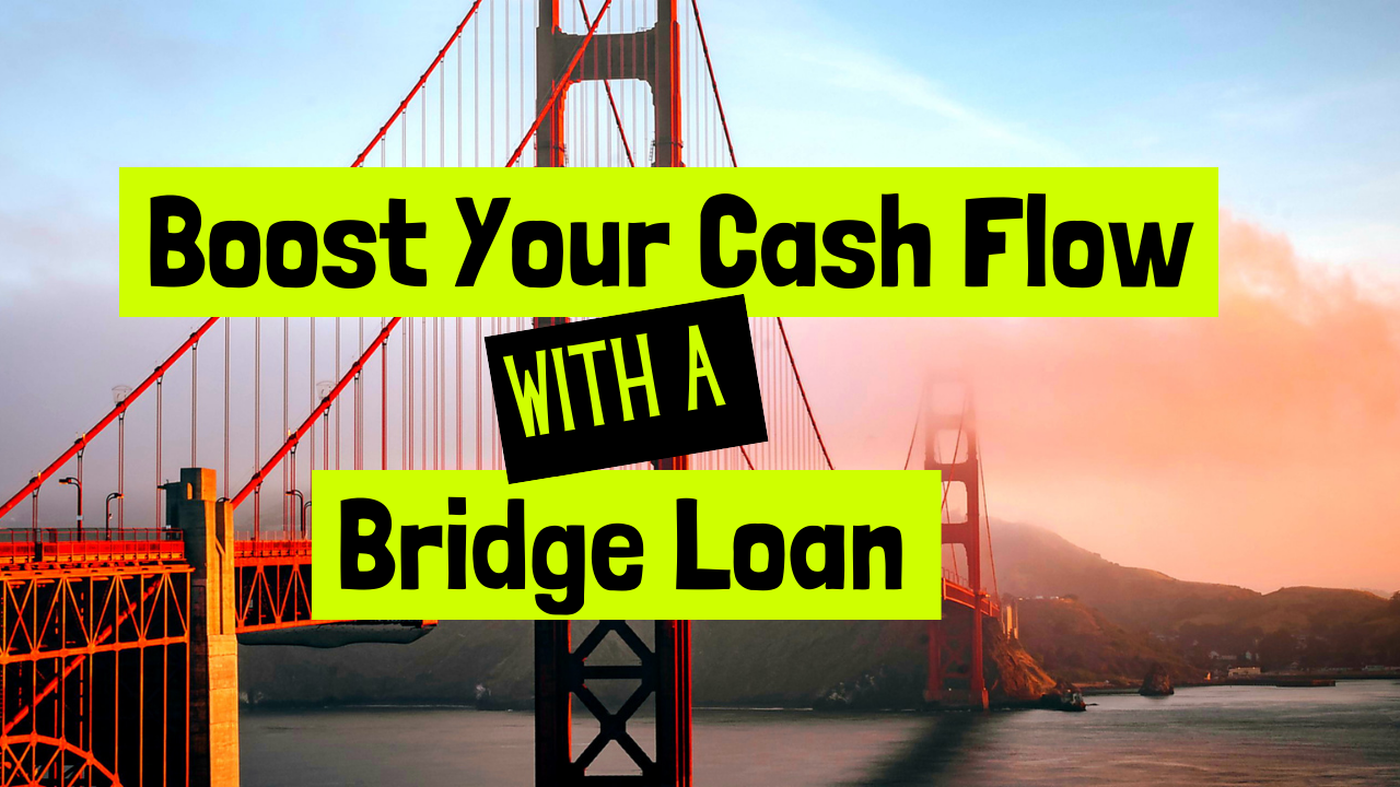 Temporary Funding: How to Generate Positive Cash Flow with a Bridge Loan