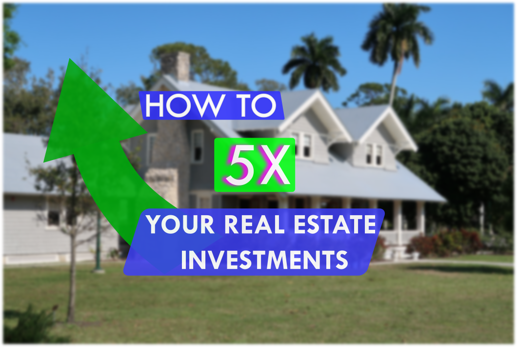 Text: "How to 5X Your Real Estate Investments"